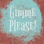 <b> Gimme Please!</b>